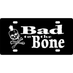 Bad To The Bone License Plate