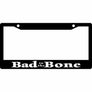 Bad To The Bone License Plate Frame