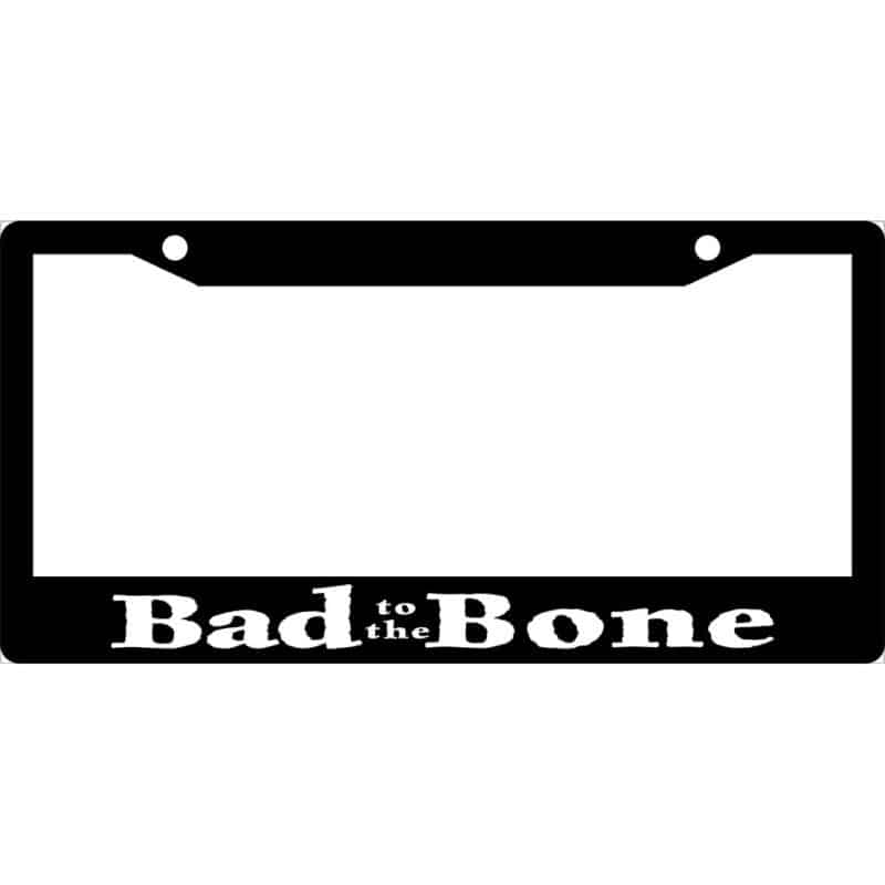 Bad To The Bone License Plate Frame