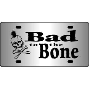 Bad To The Bone Mirror License Plate