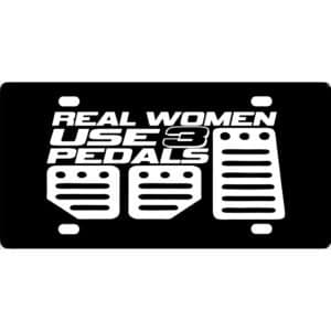 Real Women Use 3 Pedals License Plate