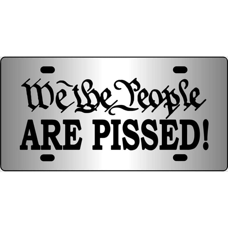 We The People Are Pissed Mirror License Plate