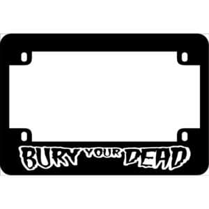 Bury Your Dead Band Motorcycle License Frame