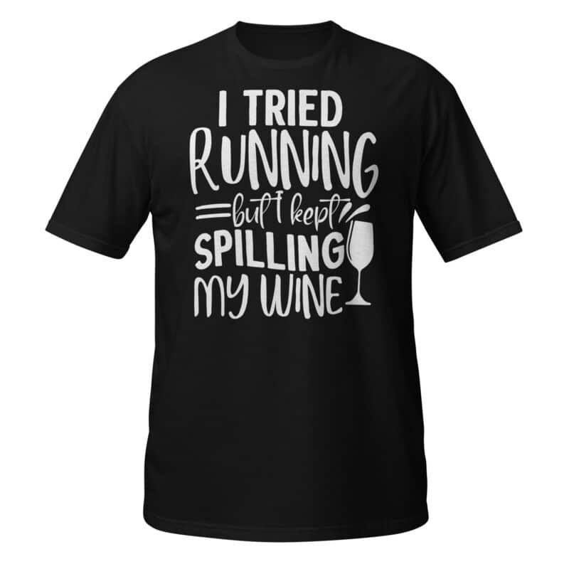 I Tried Running, But I Kept Spilling My Wine T-Shirt