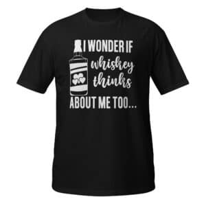 I Wonder If Whiskey Thinks About Me Too T-Shirt