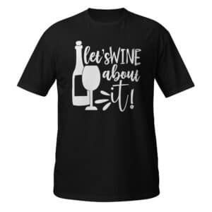 Let's Wine About It T-shirt