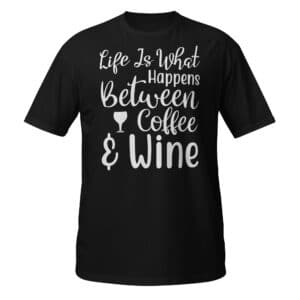 Life Is What Happens Between Coffee & Wine T-Shirt