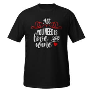 All You Need Is Love & Wine T-shirt