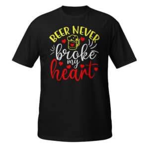 Beer Never Broke My Heart T-shirt