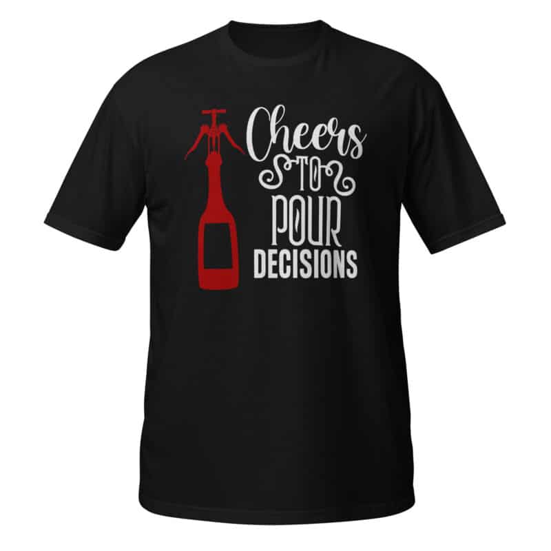 Cheers To Pour Decisions T-shirt