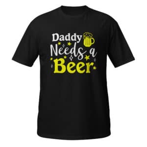 Daddy Needs A Beer T-Shirt