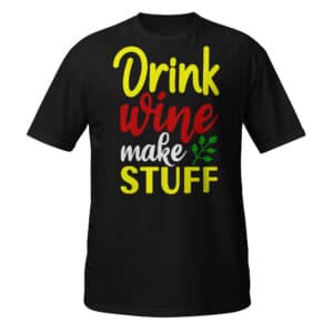 Drink Wine Make Stuff T-shirt