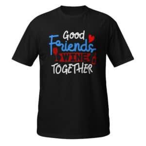 Good Friends Wine Together T-shirt