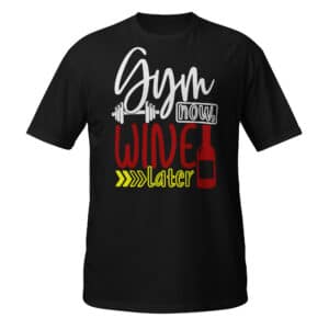 Gym Now, Wine Later T-shirt