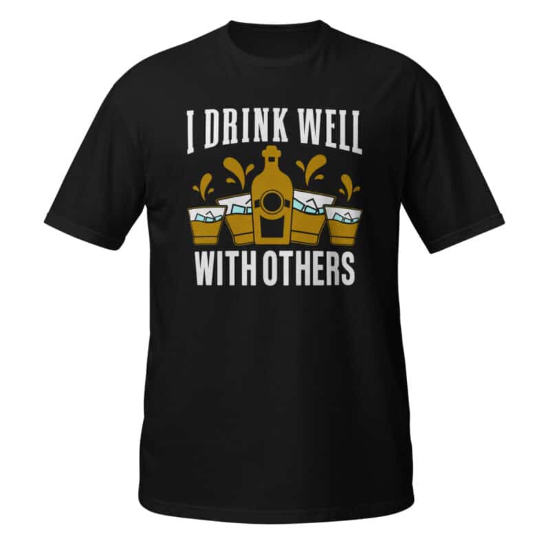 I Drink Well With Others T-shirt