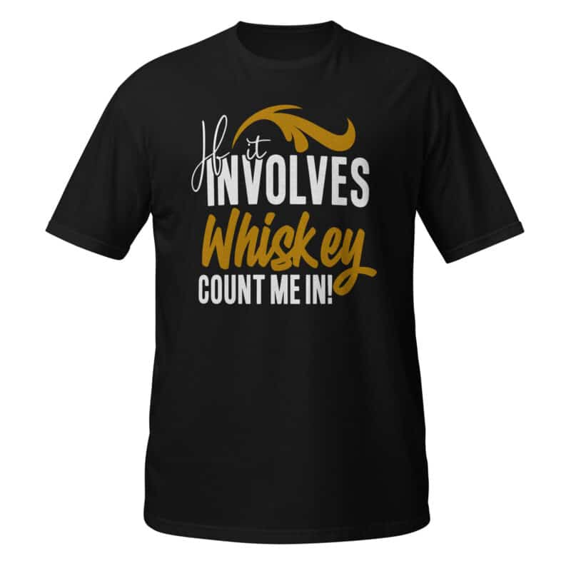 If It Involves Whiskey, Count Me In T-shirt