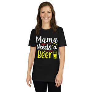 Mama Needs A Beer T-Shirt