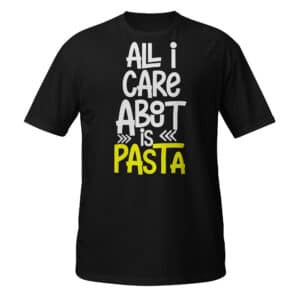 All I Care About Is Pasta T-shirt