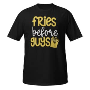 Fries Before Guys T-shirt