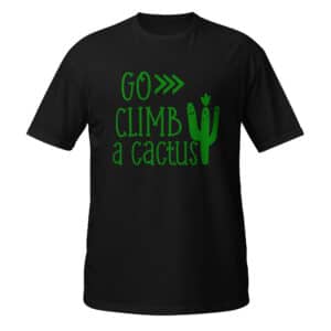 Go Climb A Cactus T-shirt