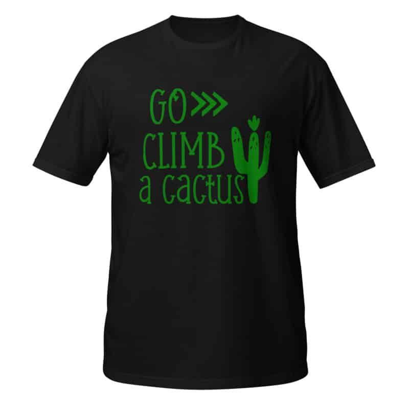 Go Climb A Cactus T-shirt